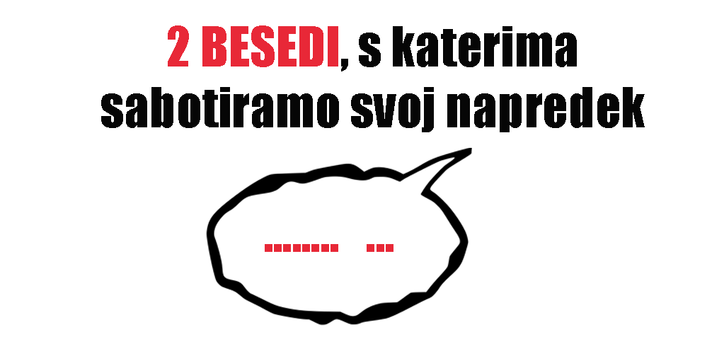 2 besedi, s katerima sabotiramo napredek